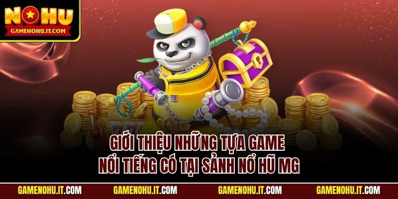 Giới thiệu những tựa game nổi tiếng có tại sảnh nổ hũ MG