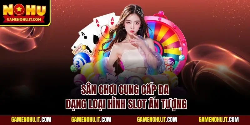 Sân chơi cung cấp đa dạng loại hình slot ấn tượng